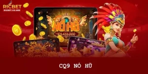 Nổ Hũ CQ9: Sảnh Nổ Hũ Uy Tín #1 Chỉ Có Tại RICBET